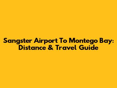 Sangster Airport To Montego Bay: Distance & Travel Guide
