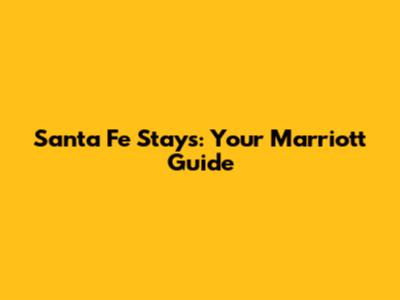 Santa Fe Stays: Your Marriott Guide