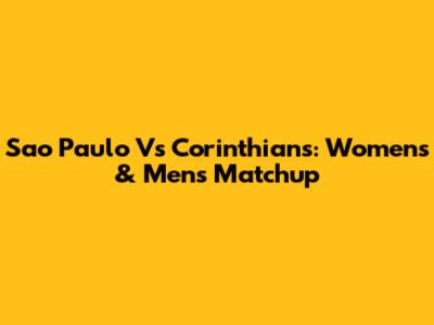 Sao Paulo Vs Corinthians: Women's & Men's Matchup