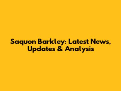 Saquon Barkley: Latest News, Updates & Analysis