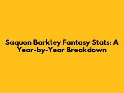 Saquon Barkley Fantasy Stats: A Year-by-Year Breakdown