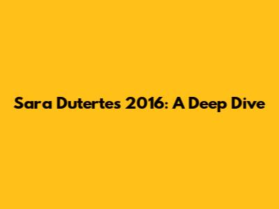 Sara Duterte's 2016: A Deep Dive