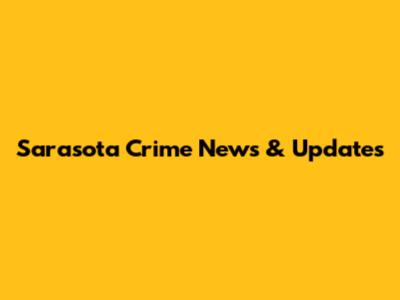 Sarasota Crime News & Updates