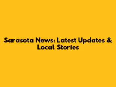 Sarasota News: Latest Updates & Local Stories