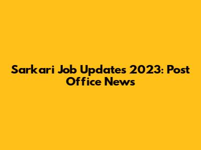 Sarkari Job Updates 2023: Post Office News