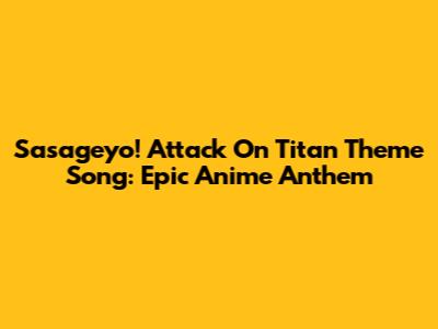 Sasageyo! Attack On Titan Theme Song: Epic Anime Anthem