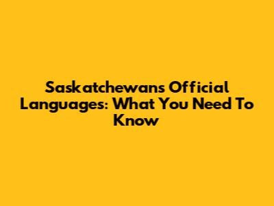 Saskatchewan's Official Languages: What You Need To Know