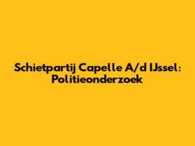 Schietpartij Capelle A/d IJssel: Politieonderzoek