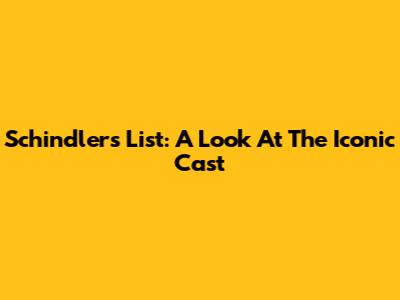 Schindler's List: A Look At The Iconic Cast