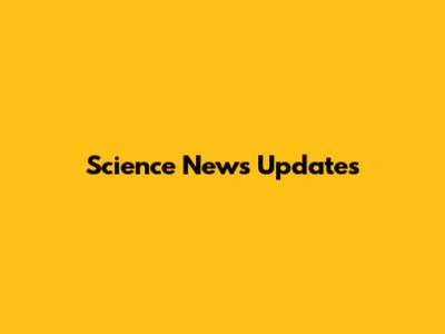 Science News Updates