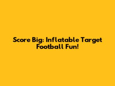 Score Big: Inflatable Target Football Fun!