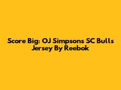 Score Big: OJ Simpson's SC Bulls Jersey By Reebok