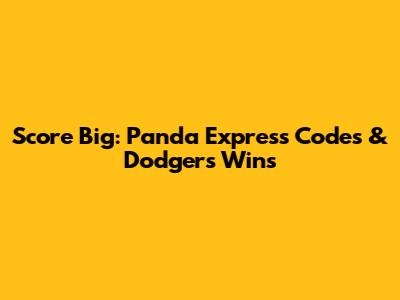 Score Big: Panda Express Codes & Dodgers Wins