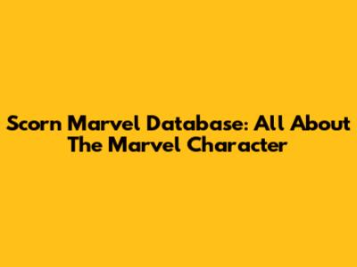 Scorn Marvel Database: All About The Marvel Character