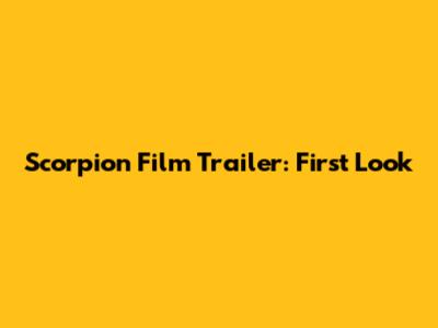 Scorpion Film Trailer: First Look