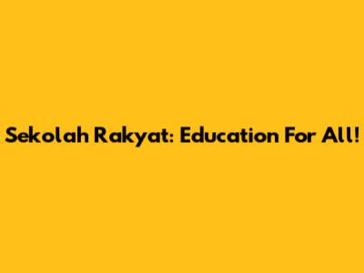 Sekolah Rakyat: Education For All!