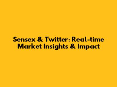 Sensex & Twitter: Real-time Market Insights & Impact