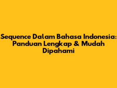 Sequence Dalam Bahasa Indonesia: Panduan Lengkap & Mudah Dipahami