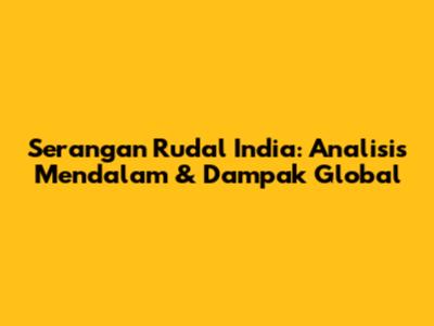 Serangan Rudal India: Analisis Mendalam & Dampak Global