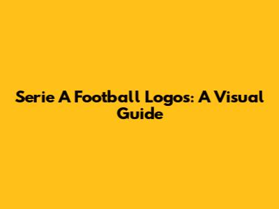 Serie A Football Logos: A Visual Guide