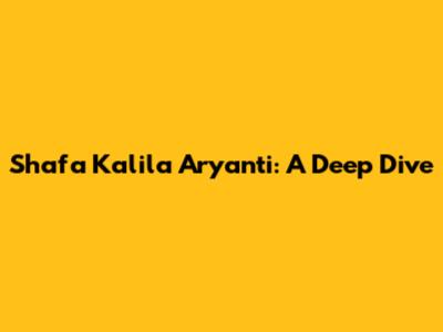 Shafa Kalila Aryanti: A Deep Dive
