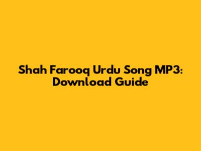 Shah Farooq Urdu Song MP3: Download Guide