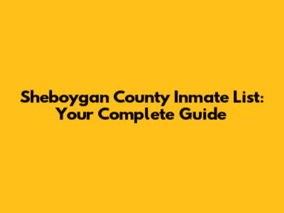 Sheboygan County Inmate List: Your Complete Guide