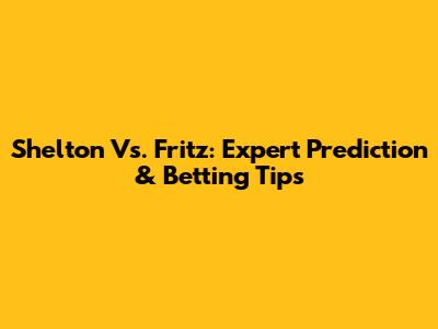 Shelton Vs. Fritz: Expert Prediction & Betting Tips