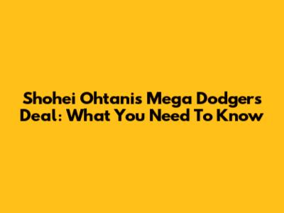 Shohei Ohtani's Mega Dodgers Deal: What You Need To Know