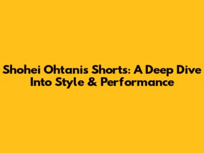 Shohei Ohtani's Shorts: A Deep Dive Into Style & Performance