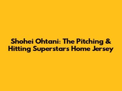 Shohei Ohtani: The Pitching & Hitting Superstar's Home Jersey