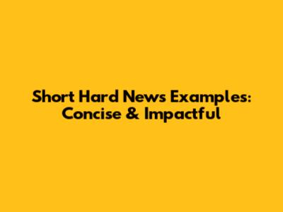 Short Hard News Examples: Concise & Impactful