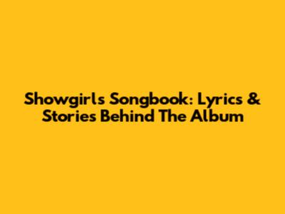 Showgirl's Songbook: Lyrics & Stories Behind The Album