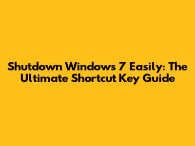 Shutdown Windows 7 Easily: The Ultimate Shortcut Key Guide