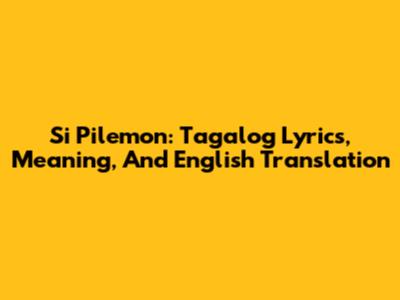Si Pilemon: Tagalog Lyrics, Meaning, And English Translation