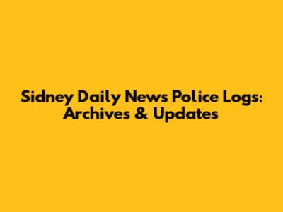 Sidney Daily News Police Logs: Archives & Updates