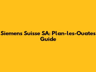 Siemens Suisse SA: Plan-les-Ouates Guide