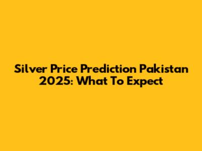 Silver Price Prediction Pakistan 2025: What To Expect
