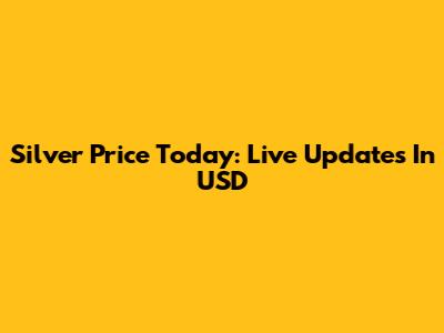 Silver Price Today: Live Updates In USD