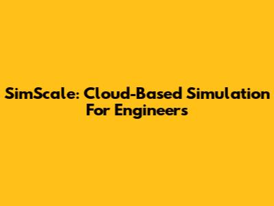 SimScale: Cloud-Based Simulation For Engineers