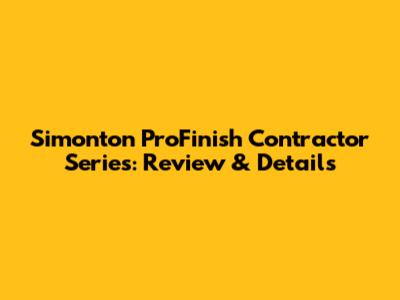 Simonton ProFinish Contractor Series: Review & Details