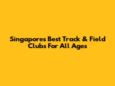 Singapore's Best Track & Field Clubs For All Ages