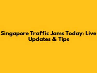 Singapore Traffic Jams Today: Live Updates & Tips