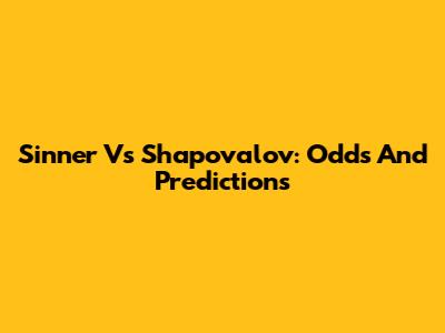 Sinner Vs Shapovalov: Odds And Predictions