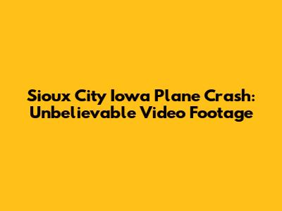 Sioux City Iowa Plane Crash: Unbelievable Video Footage