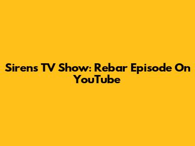 Sirens TV Show: Rebar Episode On YouTube