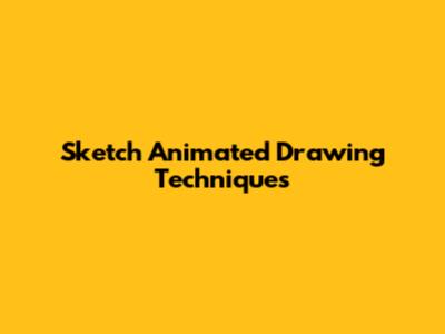 Sketch Animated Drawing Techniques
