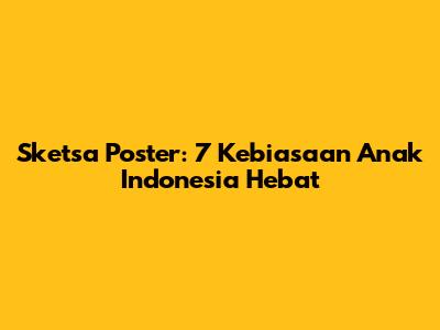 Sketsa Poster: 7 Kebiasaan Anak Indonesia Hebat