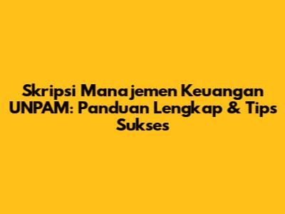 Skripsi Manajemen Keuangan UNPAM: Panduan Lengkap & Tips Sukses