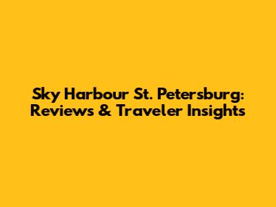 Sky Harbour St. Petersburg: Reviews & Traveler Insights